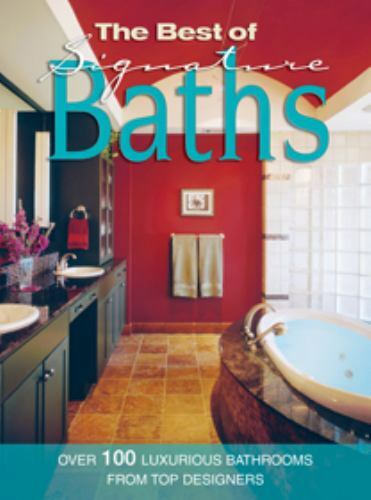 Home Decorating Ser.: The Best of Signature Baths : Over 100 Luxurious Bathrooms