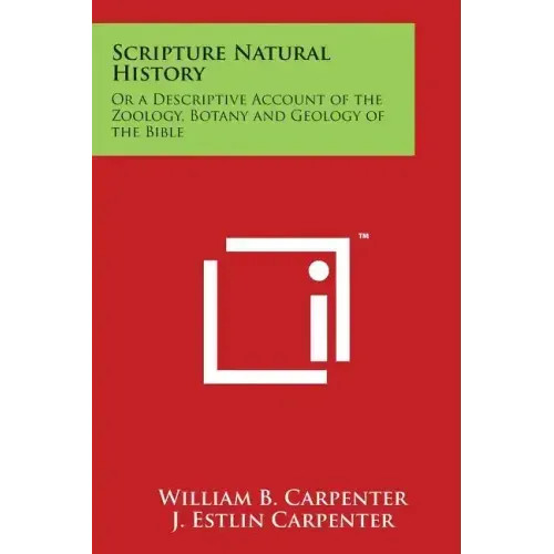 Scripture Natural History: Or a Descriptive Account of the Zoology, Botany and