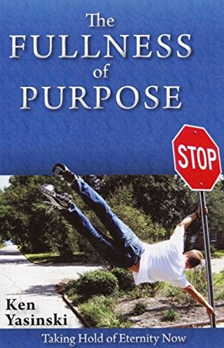 THE FULLNESS OF PURPOSE By Ken Yasinski *Excellent Condition*