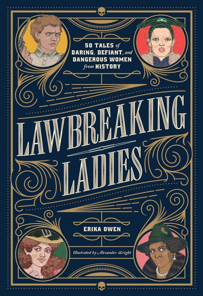 Lawbreaking Ladies: 50 Tales of Daring, Defiant, and Dangerous Women from Hi…