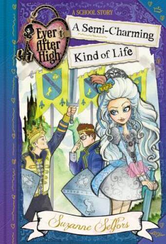 Ever After High: A Semi-Charming Kind of Life (A School Story) – GOOD