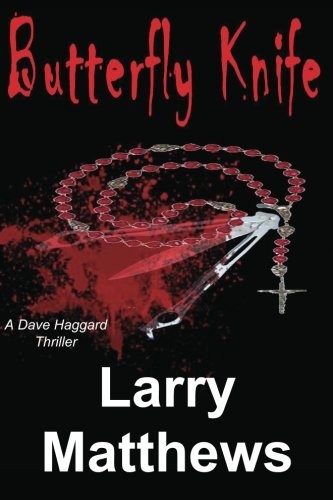 BUTTERFLY KNIFE: A DAVE HAGGARD THRILLER By Larry Matthews **BRAND NEW**
