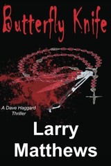 BUTTERFLY KNIFE: A DAVE HAGGARD THRILLER By Larry Matthews **BRAND NEW**