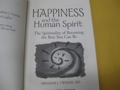 A J TWERSKI Happiness and the Human Spirit: The Spirituality of Becoming the Bes
