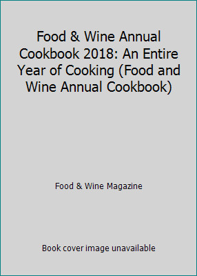 Food & Wine Annual Cookbook 2018: An Entire Year of Cooking (Food and Wine…