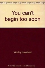 You Can’t Begin Too Soon – Haystead, Wesley – Good – See condition notes