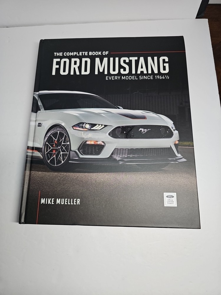 The Complete Book of Ford Mustang: Every Model Since 1964 1/2 by Mike Mueller