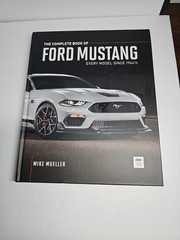 The Complete Book of Ford Mustang: Every Model Since 1964 1/2 by Mike Mueller