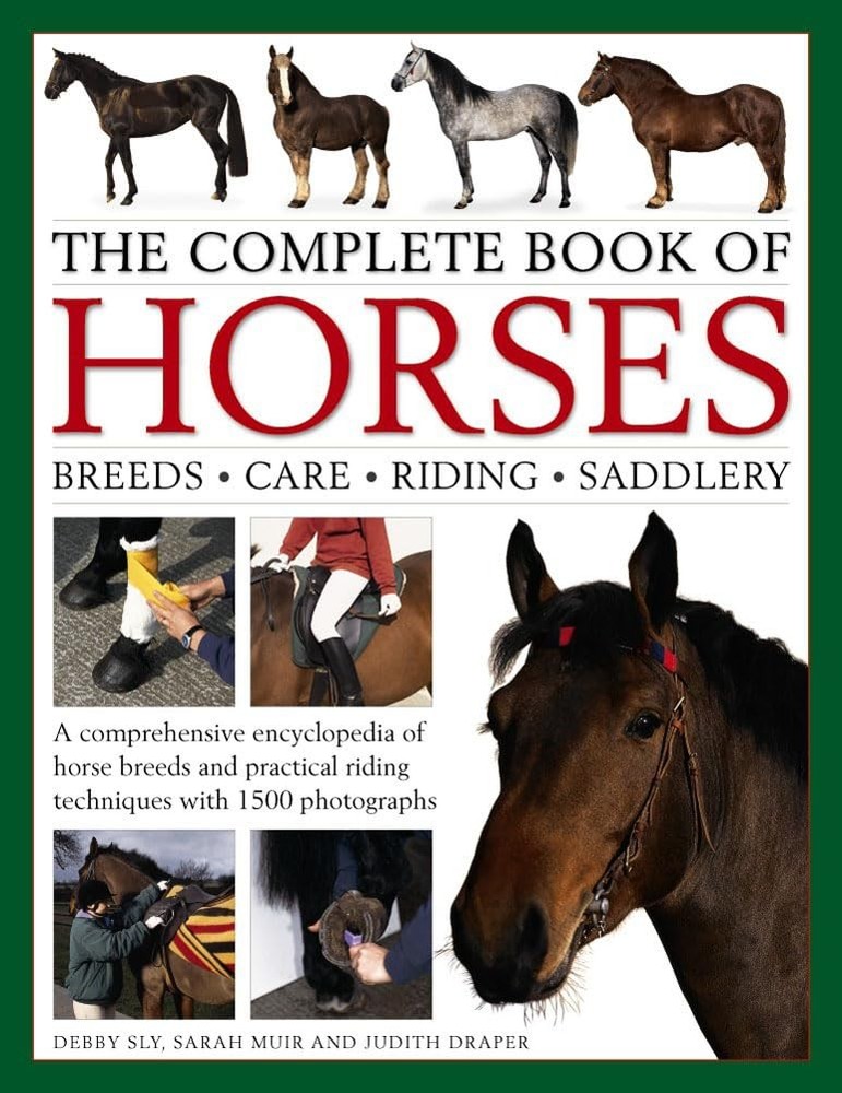The Complete Book of Horses: Breeds, Care, Riding, Saddlery: A Comprehensive…