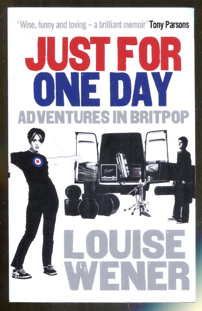 Just for One Day: Adventures in Britpop by Louise Wener-Ebury Press-2011