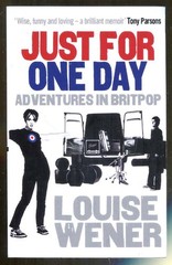 Just for One Day: Adventures in Britpop by Louise Wener-Ebury Press-2011