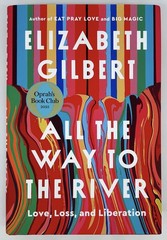 All the Way to the River – Elizabeth Gilbert | Hardcover | Very Good