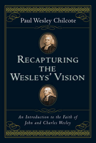 Recapturing the Wesleys’ Vision: An Introduction to the Faith of Joh – VERY GOOD