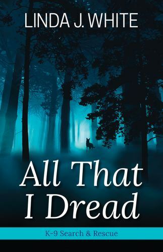 All That I Dread: A K-9 Search and Rescue Story – White, Linda J.