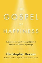The Gospel of Happiness : Rediscover Your Faith Through Spiritual