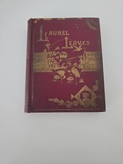 Laurel Leaves Poems Stories And Essays. Chicago: C.B. Beach & Co 1891
