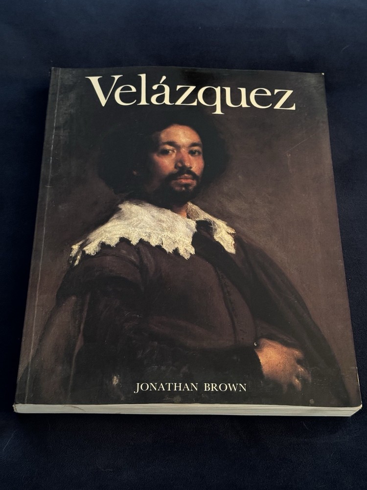 VELÁZQUEZ, PAINTER AND COURIER : Jonathan Brown 1986 YALE UNIVERSITY PRESS PPBK