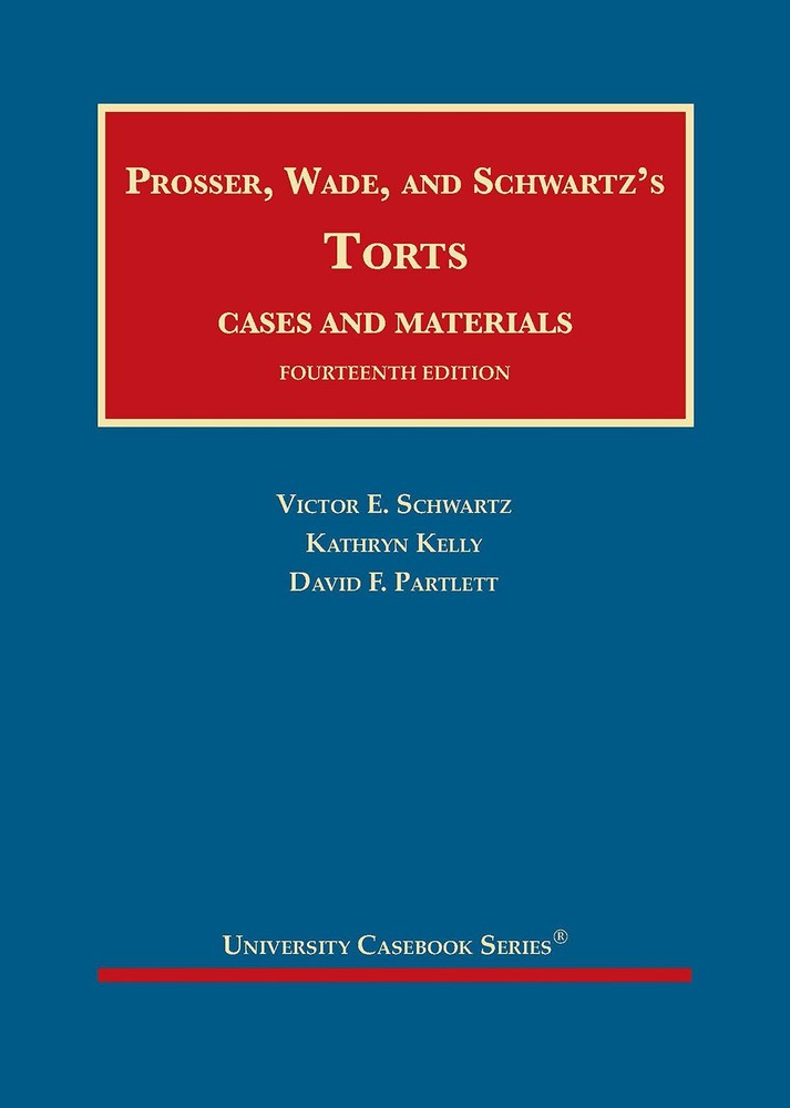 Prosser, Wade and Schwartz’s Torts, Cases and Materials (University Casebook…