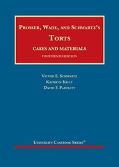 Prosser, Wade and Schwartz’s Torts, Cases and Materials (University Casebook…