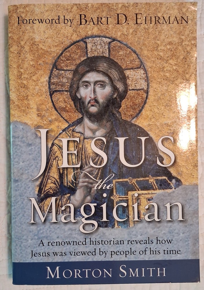 Jesus the Magician : A Renowned Historian Reveals How Jesus Was Viewed by People