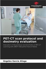 PET-CT scan protocol and dosimetry evaluation (Paperback or Softback)