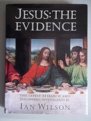 Jesus: The Evidence : The Latest Research and Discoveries Investigated