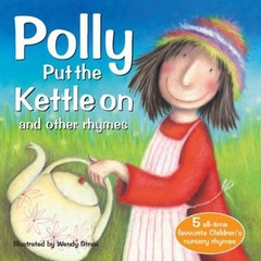 Polly Put the Kettle on and Other Rhymes Paperback Wendy Straw