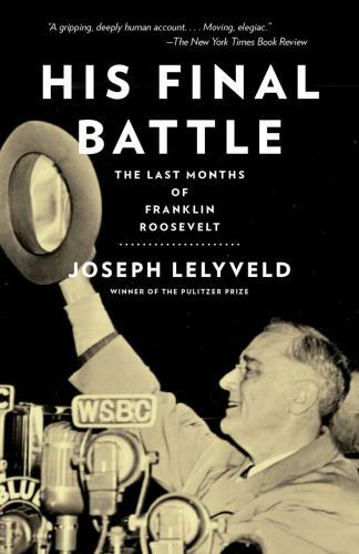 His Final Battle: The Last Months of Franklin Roosevelt Lelyveld, Joseph paperb