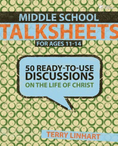 Middle School Talksheets: 50 Ready-to-Use Discussions on the Life of Christ – Li