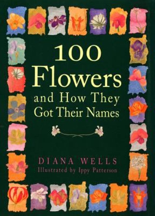 100 Flowers and How They Got Their Names Hardcover Ippy, Wells, D
