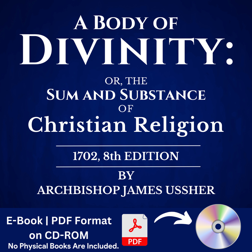 A Body of Divinity by James Ussher, (1702, 8th Edition) – PDF E-Book on CD-ROM