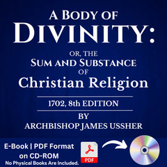 A Body of Divinity by James Ussher, (1702, 8th Edition) – PDF E-Book on CD-ROM
