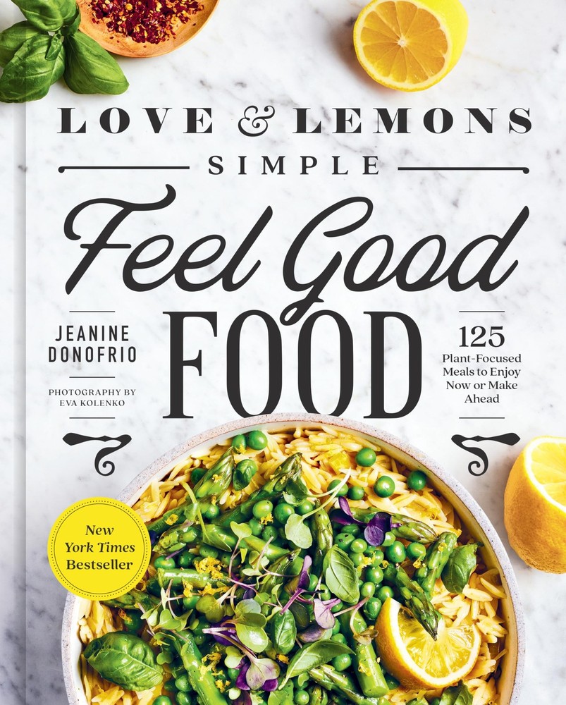 Love and Lemons Simple Feel Good Food: 125 Plant-Focused Meals to Enjoy Now …