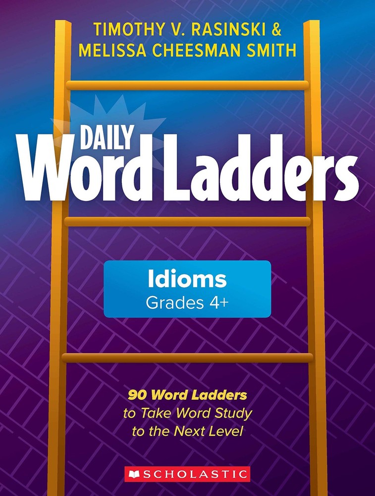 Daily Word Ladders: Idioms, Grades 4+: 90 Word Ladders to Take Word Study to…