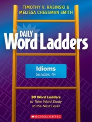 Daily Word Ladders: Idioms, Grades 4+: 90 Word Ladders to Take Word Study to…