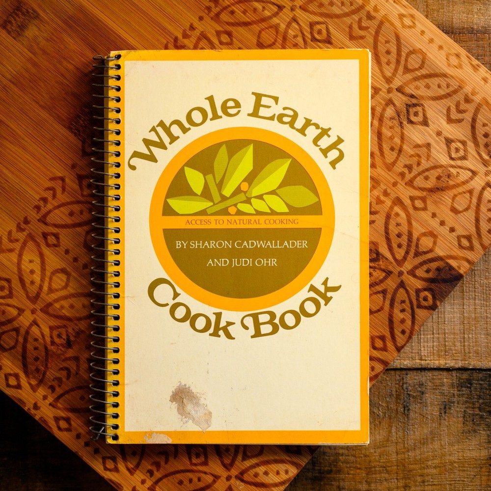 1972 VTG Whole Earth Cook Book PB – Sharon Cadwallader Judi Ohr – Santa Cruz CA