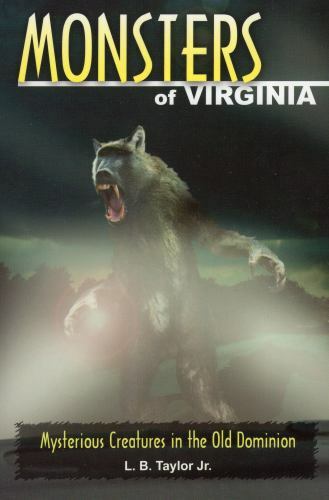Monsters of Virginia: Mysterious Creatures in the Old Dominion Taylor Jr., L. B