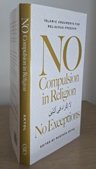 No Compulsion in Religion: No Exceptions – Islamic Arguments for Religious Fre..