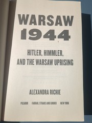 Warsaw 1944: Hitler, Himmler, and the Warsaw Uprising by Richie
