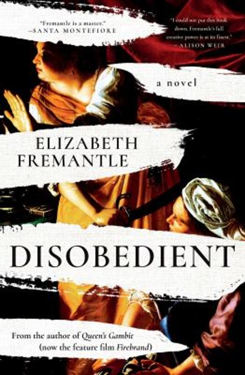 Disobedient : A Novel Hardcover Elizabeth Fremantle