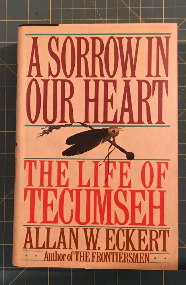 1992 A SORROW IN OUR HEART THE LIFE OF TECUMSEH by ALLEN W. ECKERT, 862 Pages