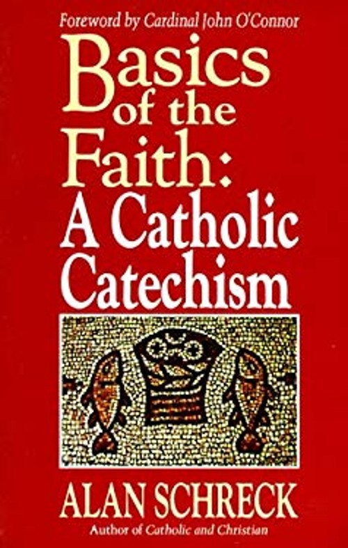 Basics of the Faith : A Catholic Catechism Paperback Alan Schreck