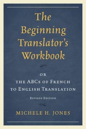 The Beginning Translator’s Workbook: or the ABCs of French to Englis – VERY GOOD