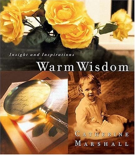 Warm Wisdom From Catherine Marshall by Marshall, Catherine, Good Book