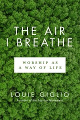 The Air I Breathe: Worship as a Way of Life – paperback Giglio, Louie