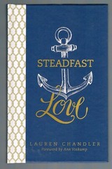 Steadfast Love: The Response of God to the Cries of Our Heart by Lauren Chandle