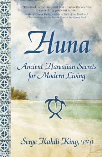 Huna: Ancient Hawaiian Secrets for Modern Living by King, Serge Kahili