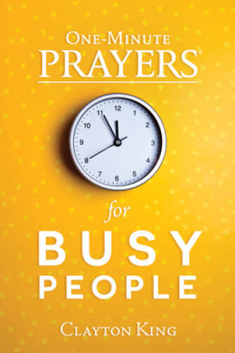 One-Minute Prayers for Busy People – Hardcover By King, Clayton – VERY GOOD