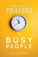 One-Minute Prayers for Busy People – Hardcover By King, Clayton – VERY GOOD