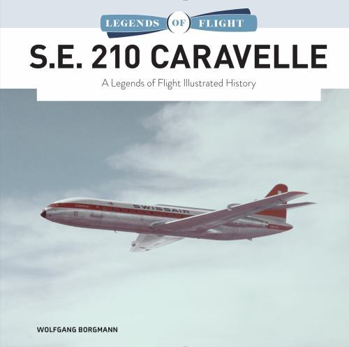 S.E. 210 Caravelle: A Legends of Flight Illustrated History (Legends of Flight,